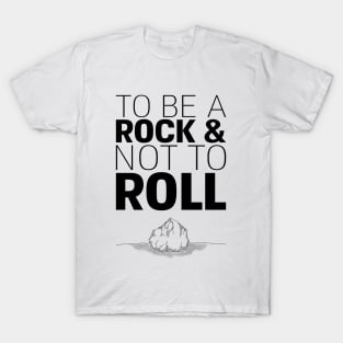 To Be A Rock & Not To Roll T-Shirt